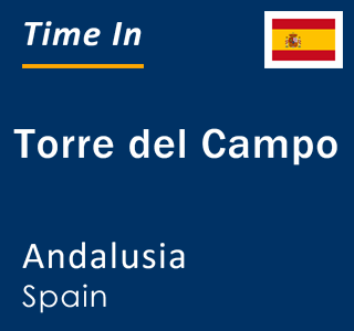 Current local time in Torre del Campo, Andalusia, Spain