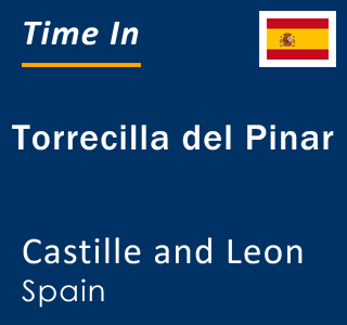 Current local time in Torrecilla del Pinar, Castille and Leon, Spain