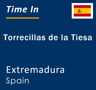 Current local time in Torrecillas de la Tiesa, Extremadura, Spain