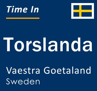 Current local time in Torslanda, Vaestra Goetaland, Sweden