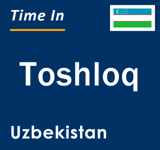 Current local time in Toshloq, Uzbekistan