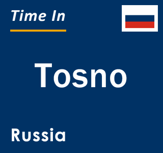 Current local time in Tosno, Russia