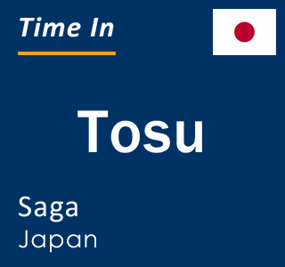 Current local time in Tosu, Saga, Japan