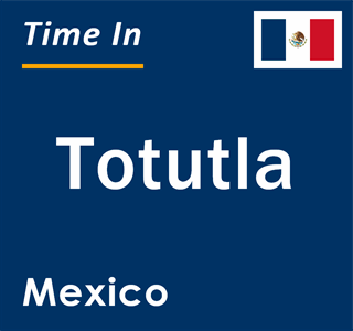 Current local time in Totutla, Mexico