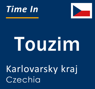 Current local time in Touzim, Karlovarsky kraj, Czechia