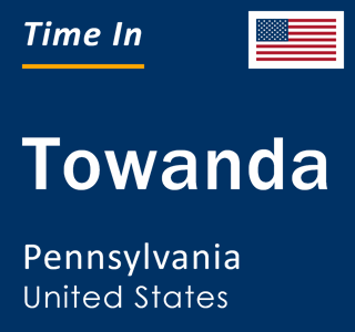 Current local time in Towanda, Pennsylvania, United States