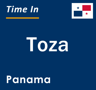 Current local time in Toza, Panama