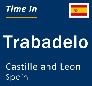 Current local time in Trabadelo, Castille and Leon, Spain