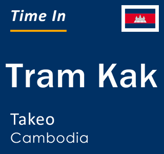 Current local time in Tram Kak, Takeo, Cambodia