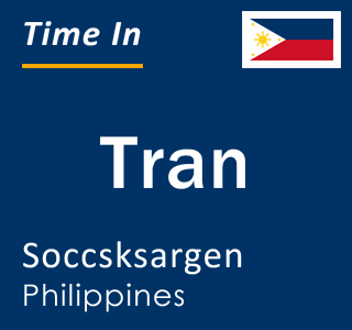 Current local time in Tran, Soccsksargen, Philippines