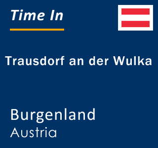 Current local time in Trausdorf an der Wulka, Burgenland, Austria