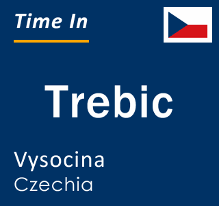 Current local time in Trebic, Vysocina, Czechia