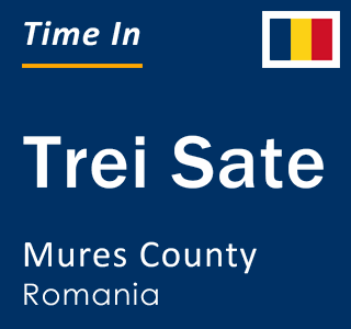 Current local time in Trei Sate, Mures County, Romania