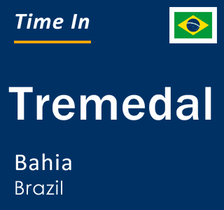 Current local time in Tremedal, Bahia, Brazil