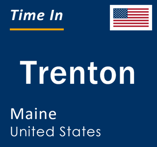 Current local time in Trenton, Maine, United States