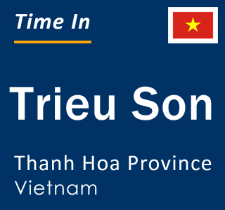 Current local time in Trieu Son, Thanh Hoa Province, Vietnam