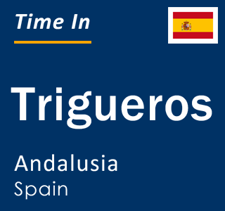 Current local time in Trigueros, Andalusia, Spain