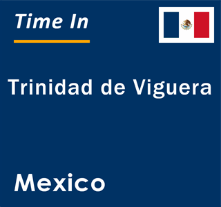 Current local time in Trinidad de Viguera, Mexico