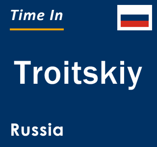 Current local time in Troitskiy, Russia