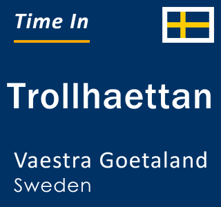 Current local time in Trollhaettan, Vaestra Goetaland, Sweden