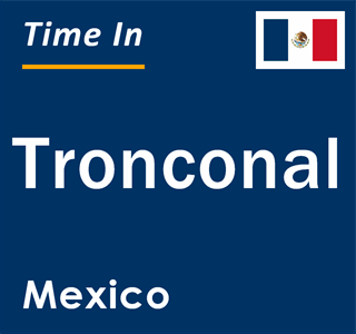 Current local time in Tronconal, Mexico