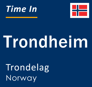 Current local time in Trondheim, Trondelag, Norway