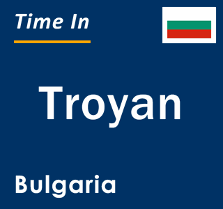 Current local time in Troyan, Bulgaria