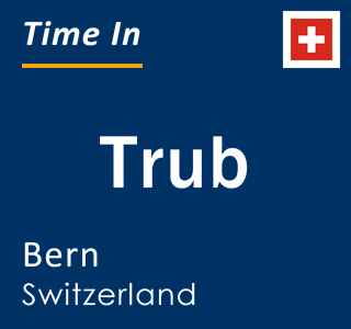 Current local time in Trub, Bern, Switzerland