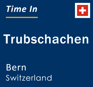 Current local time in Trubschachen, Bern, Switzerland