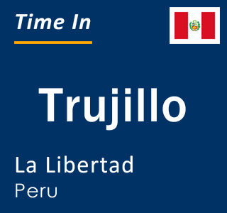 Current local time in Trujillo, La Libertad, Peru