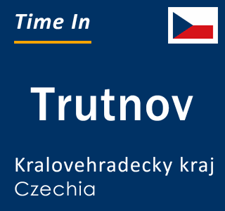 Current local time in Trutnov, Kralovehradecky kraj, Czechia