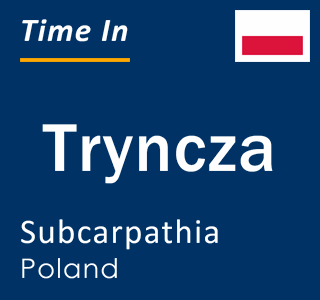 Current local time in Tryncza, Subcarpathia, Poland