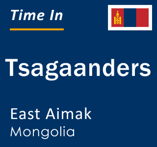 Current local time in Tsagaanders, East Aimak, Mongolia