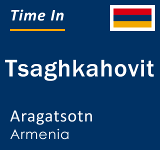 Current local time in Tsaghkahovit, Aragatsotn, Armenia