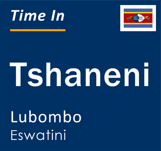 Current local time in Tshaneni, Lubombo, Eswatini