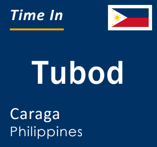 Current local time in Tubod, Caraga, Philippines