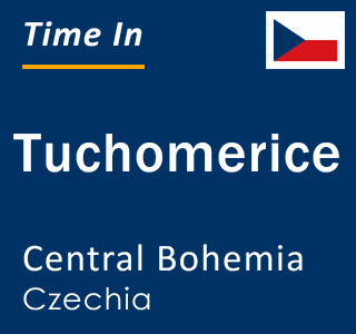 Current local time in Tuchomerice, Central Bohemia, Czechia