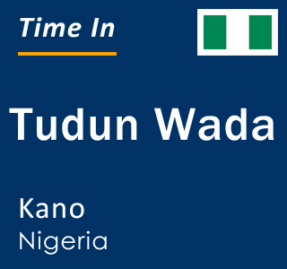 Current local time in Tudun Wada, Kano, Nigeria