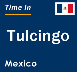 Current local time in Tulcingo, Mexico