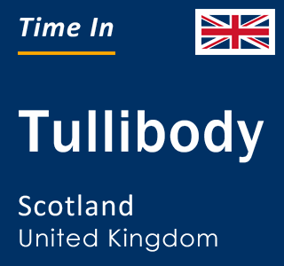 Current local time in Tullibody, Scotland, United Kingdom