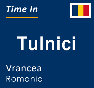 Current local time in Tulnici, Vrancea, Romania