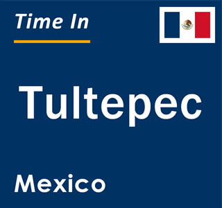 Current local time in Tultepec, Mexico