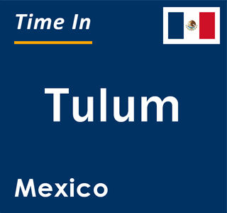 Current local time in Tulum, Mexico