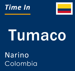 Current local time in Tumaco, Narino, Colombia