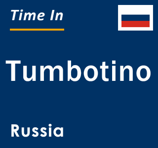 Current local time in Tumbotino, Russia