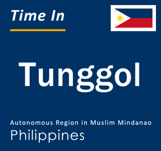 Current local time in Tunggol, Autonomous Region in Muslim Mindanao, Philippines