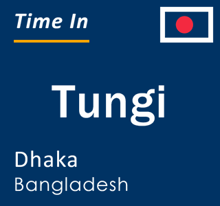 Current local time in Tungi, Dhaka, Bangladesh