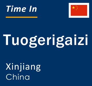 Current local time in Tuogerigaizi, Xinjiang, China