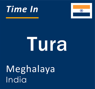 Current local time in Tura, Meghalaya, India