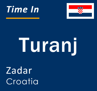 Current local time in Turanj, Zadar, Croatia